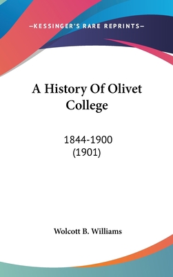 A History Of Olivet College: 1844-1900 (1901) 1104683709 Book Cover