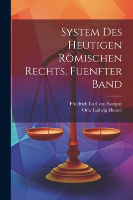 System des Heutigen Römischen Rechts, fuenfter ... [German] 1022383892 Book Cover