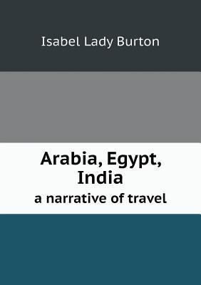 Arabia, Egypt, India a narrative of travel 5518728921 Book Cover