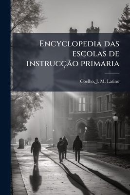 Encyclopedia das escolas de instrucção primaria [Portuguese] 1178527042 Book Cover