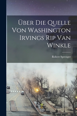 Über Die Quelle Von Washington Irvings Rip Van ... [German] 1018517219 Book Cover