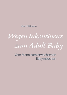 Wegen Inkontinenz zum Adult Baby: Vom Mann zum ... [German] 375268366X Book Cover
