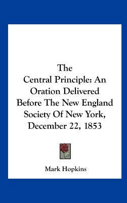 The Central Principle: An Oration Delivered Bef... 1161673962 Book Cover