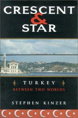 Crescent and Star: Turkey Between Two Worlds 0374131430 Book Cover