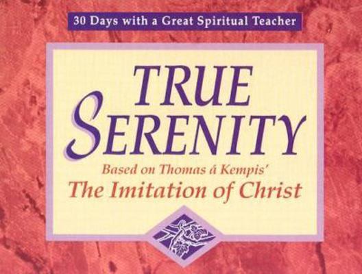 True Serenity: Based on Thomas a Kempis' the Im... 0877935629 Book Cover
