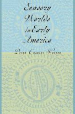 Sensory Worlds in Early America 0801873533 Book Cover