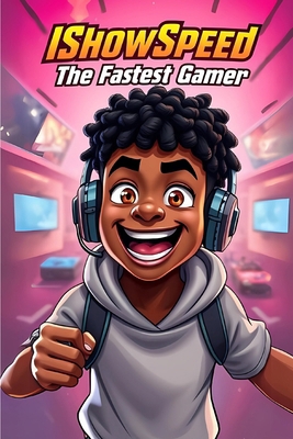 IShowSpeed The Fastest Gamer: An Epic Journey o... B0DWJ5JRTN Book Cover