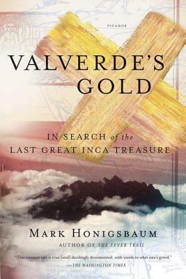 Valverde's Gold : In Search of the Last Great Inca Treasure