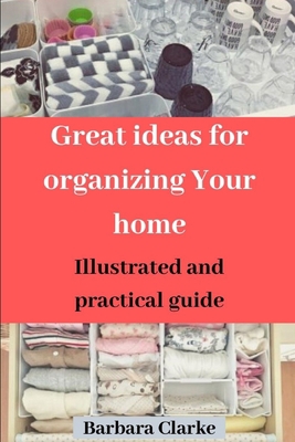 Great ideas for organizing Your home: Illustrat... B083XVH73Y Book Cover