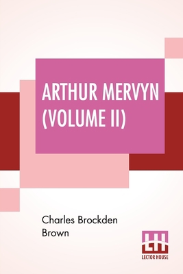 Arthur Mervyn (Volume II); Or, Memoirs Of The Y... 9388370775 Book Cover