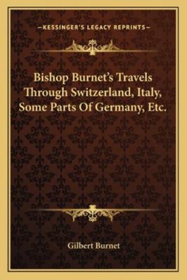 Bishop Burnet's Travels Through Switzerland, It... 1163270962 Book Cover