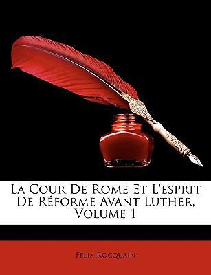 La Cour de Rome Et L'Esprit de Rforme Avant Lut... [French] 1147628106 Book Cover