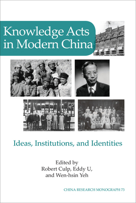 Knowledge Acts in Modern China: Ideas, Institut... 1557291705 Book Cover