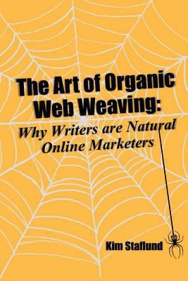 The Art of Organic Web Weaving: Why Writers are... 1988971276 Book Cover