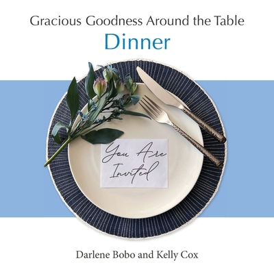 Gracious Goodness Around the Table: Dinner 196865805X Book Cover