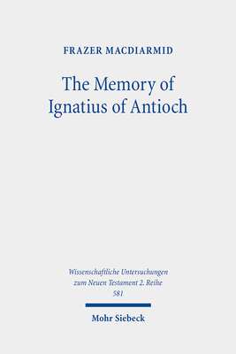The Memory of Ignatius of Antioch: The Martyr a... 3161614992 Book Cover