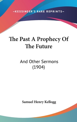 The Past A Prophecy Of The Future: And Other Se... 1104351935 Book Cover