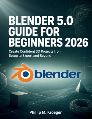 Blender 5.0 Guide For Beginners 2026: Create Co... B0H1QS78C5 Book Cover