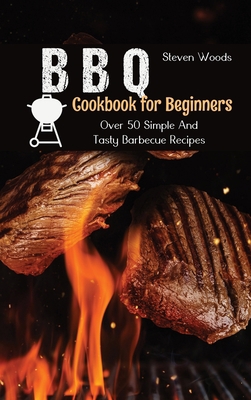 BBQ Cookbook For Beginners: Over 50 Simple And ... 180173853X Book Cover