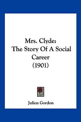 Mrs. Clyde: The Story Of A Social Career (1901) 1120650836 Book Cover