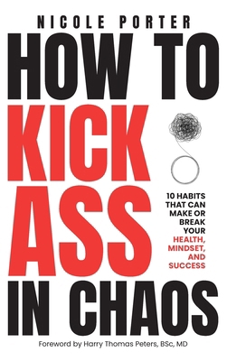 How to Kick Ass in Chaos: 10 Habits That Will M... 1662966571 Book Cover