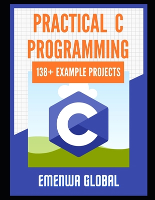 Practical C Projects For Beginners: 138+ Practi... B095M1PJ4N Book Cover