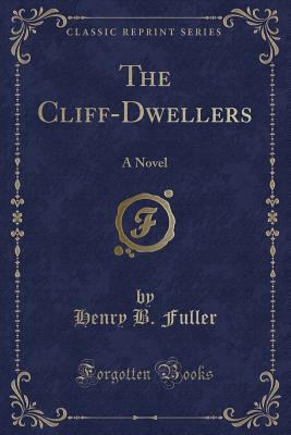 The Cliff-Dwellers: A Novel (Classic Reprint) 1451008244 Book Cover