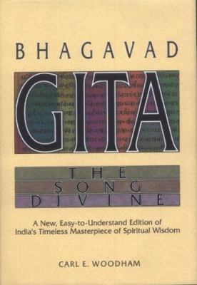 Bhagavad-gita: The Song Divine--A New, Easy-to-Understand Edition of India's Timeless Masterpiece of Spiritual Wisdom