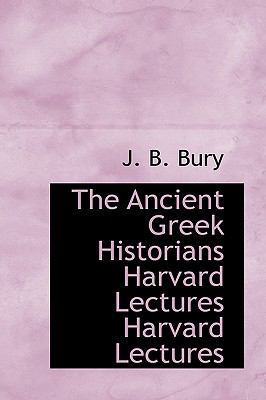 The Ancient Greek Historians Harvard Lectures H... 1110754191 Book Cover