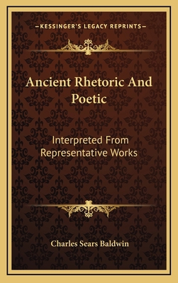 Ancient Rhetoric And Poetic: Interpreted From R... 1163440191 Book Cover