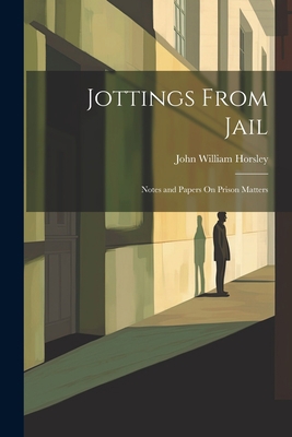 Jottings From Jail: Notes and Papers On Prison ... 1021618780 Book Cover