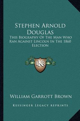 Stephen Arnold Douglas: This Biography Of The M... 1162926376 Book Cover