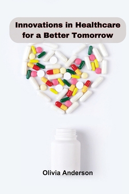 Innovations in Healthcare for a Better Tomorrow B0CMV7Z3BQ Book Cover