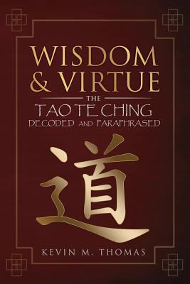 Wisdom and Virtue: The Tao Te Ching Decoded and... 0996387439 Book Cover