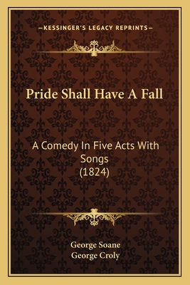 Pride Shall Have A Fall: A Comedy In Five Acts ... 116388801X Book Cover