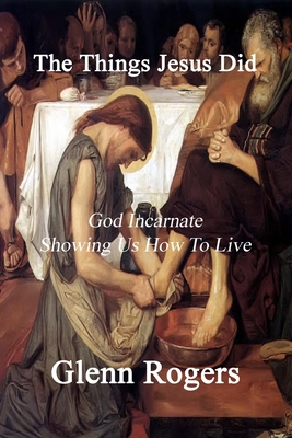 The Things Jesus Did: God Incarnate Showing Us ... 0977439674 Book Cover