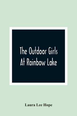 The Outdoor Girls At Rainbow Lake: Or, The Stir... 9354364225 Book Cover
