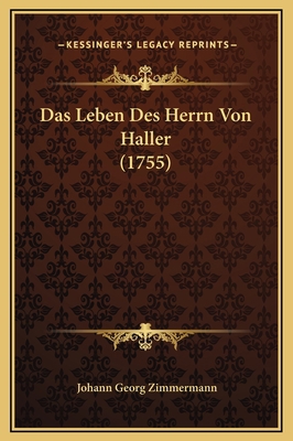 Das Leben Des Herrn Von Haller (1755) [German] 1169348920 Book Cover