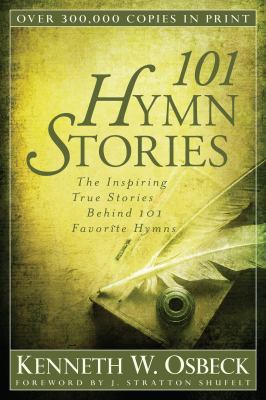 101 Hymn Stories: The Inspiring True Stories Be... 0825442826 Book Cover