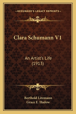 Clara Schumann V1: An Artist's Life (1913) 1164077910 Book Cover