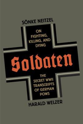Soldaten: On Fighting, Killing, and Dying, The ... 0307958124 Book Cover