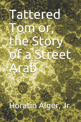 Tattered Tom or, the Story of a Street Arab 1099143160 Book Cover