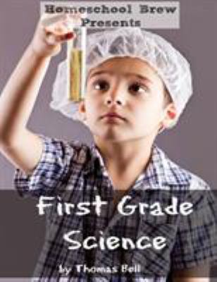 First Grade Science: For Home School or Extra P... 1629172618 Book Cover