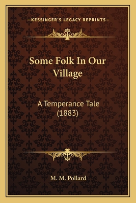 Some Folk In Our Village: A Temperance Tale (1883) 1167042417 Book Cover