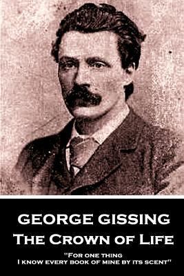 George Gissing - The Crown of Life: "For one th... 1984256084 Book Cover