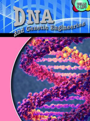 DNA & Genetic Engineering (Cells and Life) 1432900390 Book Cover