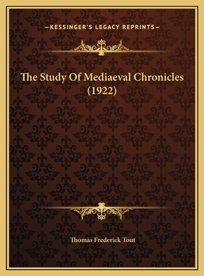 The Study Of Mediaeval Chronicles (1922) 1169500714 Book Cover