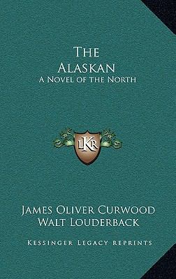 The Alaskan: A Novel of the North 1163336882 Book Cover
