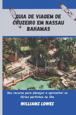 Guia de viagem de cruzeiro em Nassau Bahamas: S... [Portuguese] B0D9Q2ZWP1 Book Cover