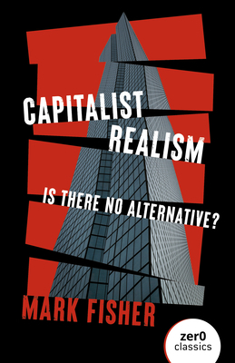 Capitalist Realism: Is There No Alternative? 1846943175 Book Cover